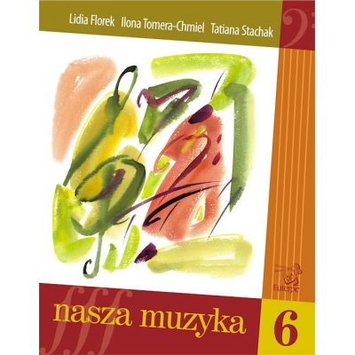 Książka "Nasza muzyka 6"  Lidia Florek, Ilona Tomera-Chmiel, Tatiana Stachak-11534