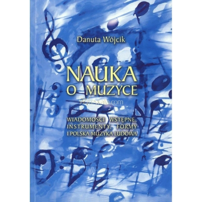 Książka "Nauka o muzyce" D. Wójcik - Wiadomości wstępne, instrumenty, formy i polska muzyka ludowa. Podręcznik dla szk