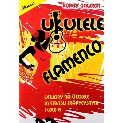 Książka "Ukulele flamenco - utwory na ukulele w stroju tradycyjnym i low G" R. Gawron -12996